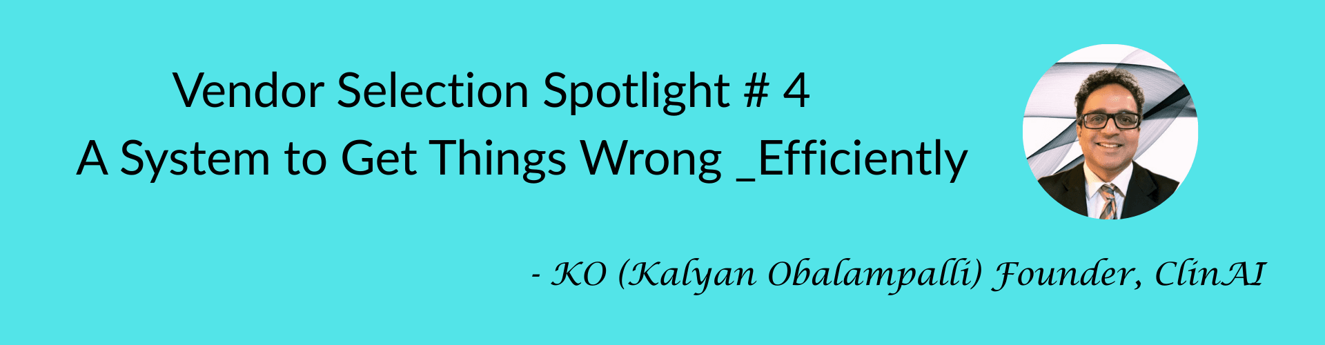 Vendor Selection Spotlight # 4 - A System to Get Things Wrong _Efficiently